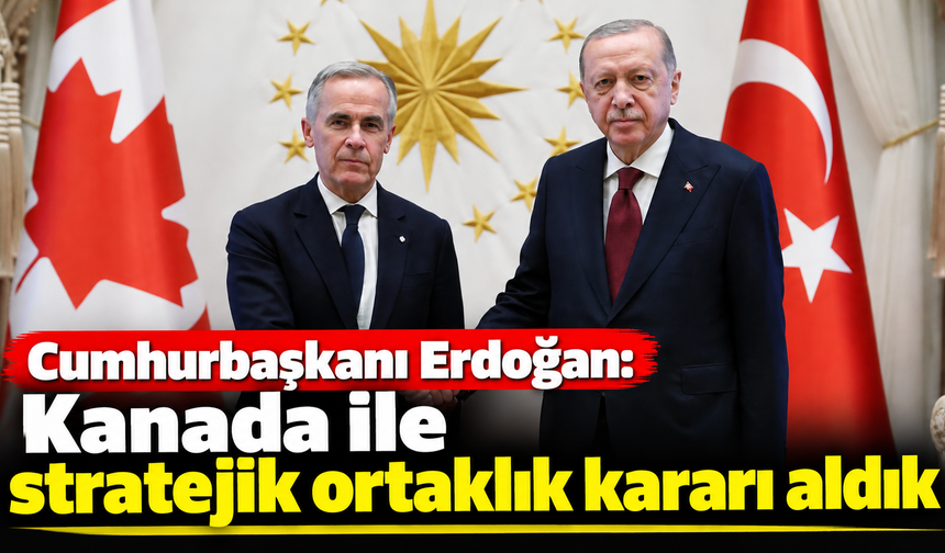 Cumhurbaşkanı Erdoğan: Kanada ile stratejik ortaklık kararı aldık