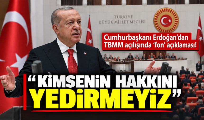 Cumhurbaşkanı Erdoğan'dan TBMM açılışında 'fon' açıklaması! "Kimsenin hakkını yedirmeyiz"