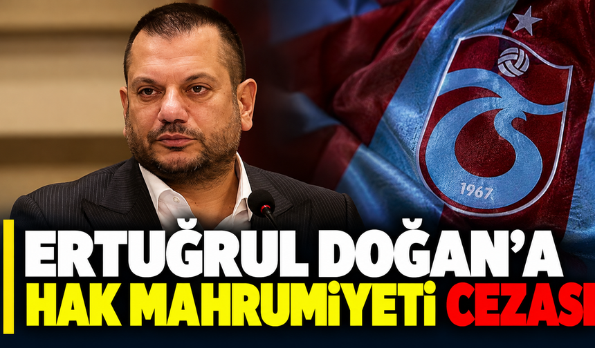 Ertuğrul Doğan'a hak mahrumiyeti cezası
