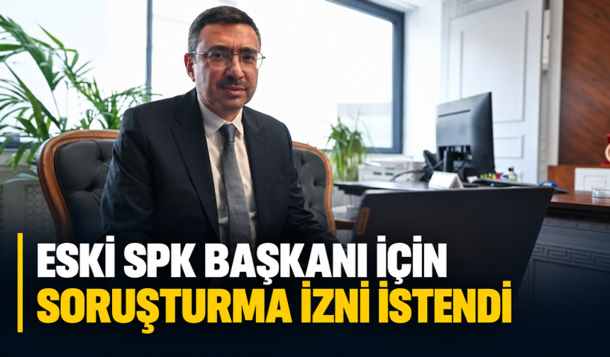 Eski SPK Başkanı İbrahim Ömer Gönül hakkında soruşturma izni talep edildi