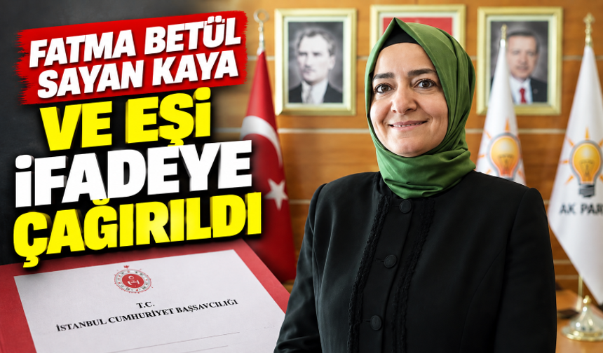 SON DAKİKA... Fatma Betül Sayan Kaya ifade verecek