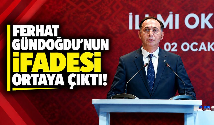 Ferhat Gündoğdu’nun ifadesi ortaya çıktı! 40 milyon TL’lik para transferi soruldu