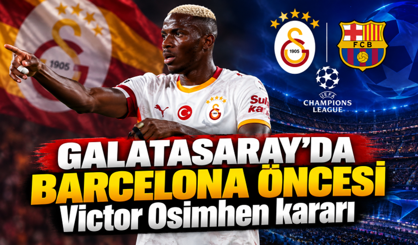Galatasaray'da Barcelona öncesi Victor Osimhen kararı