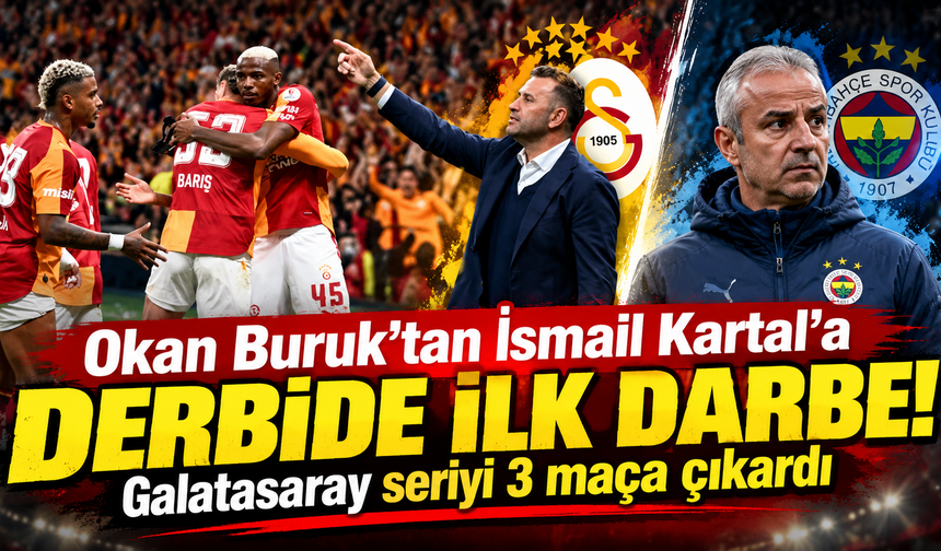 Okan Buruk'tan İsmail Kartal'a derbide ilk darbe! Galatasaray seriyi 3 maça çıkardı