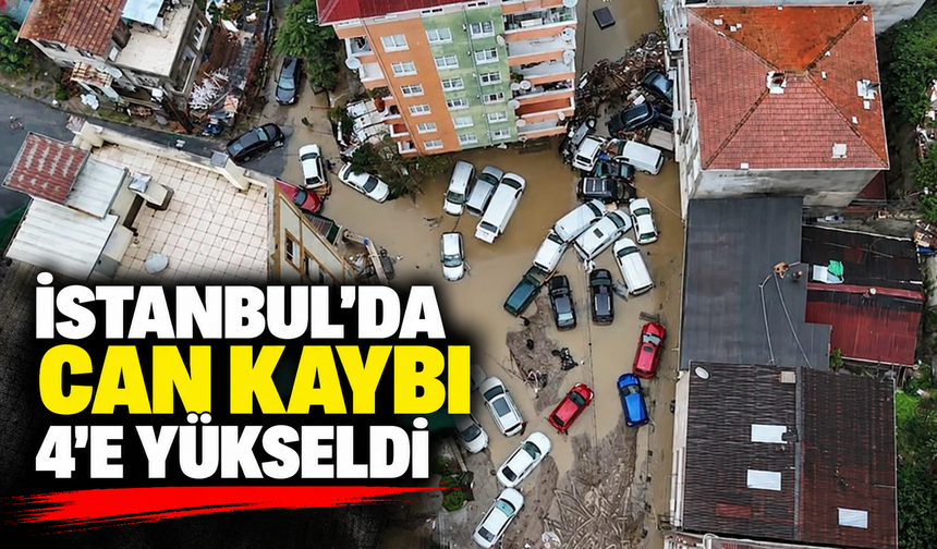 İstanbul'da can kaybı 4'e yükseldi