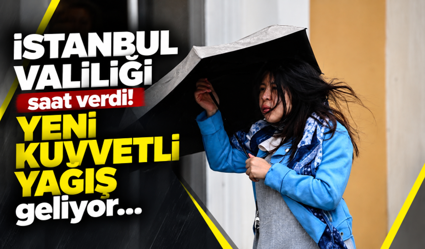 İstanbul Valiliği saat verdi! Yeni kuvvetli yağış geliyor...