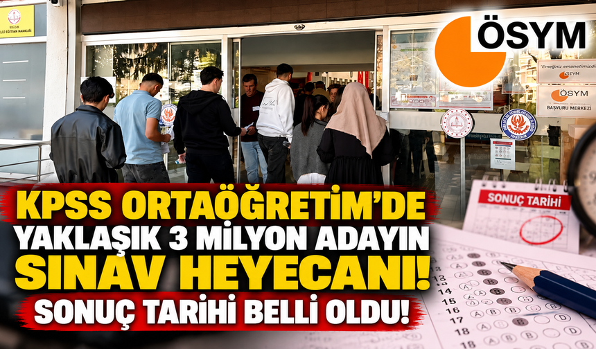 KPSS Ortaöğretim'de yaklaşık 3 milyon adayın sınav heyecanı! Sonuç tarihi belli oldu
