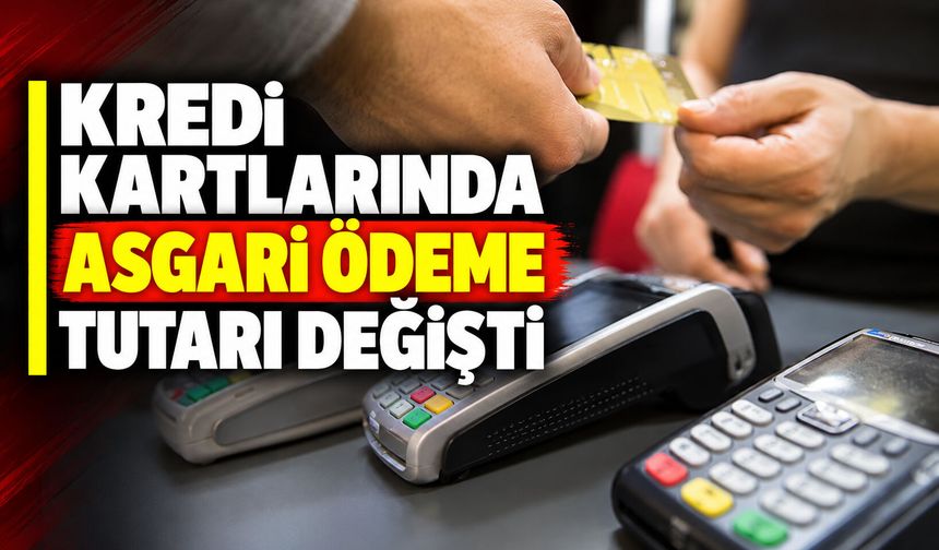 Kredi kartlarında asgari ödeme tutarı değişti
