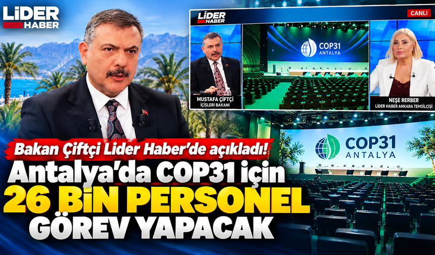Bakan Çiftçi Lider Haber’de açıkladı! Antalya’da COP31 için 26 bin personel görev yapacak