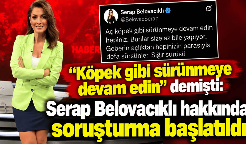 "Köpek gibi sürünmeye devam edin" demişti: Serap Belovacıklı hakkında soruşturma başlatıldı