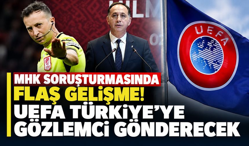 MHK soruşturmasında flaş gelişme! UEFA, Türkiye’ye gözlemci gönderecek
