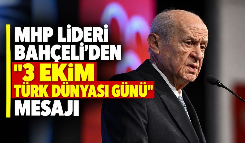 MHP Lideri Bahçeli’den "3 Ekim Türk Dünyası Günü" mesajı