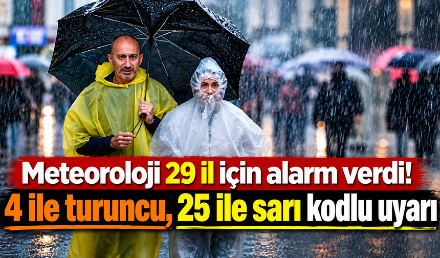 Meteoroloji 29 il için alarm verdi! 4 ile turuncu, 25 ile sarı kodlu uyarı