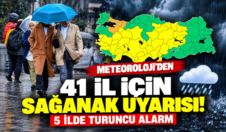 Meteoroloji'den 41 il için sağanak uyarısı! 5 ilde turuncu alarm