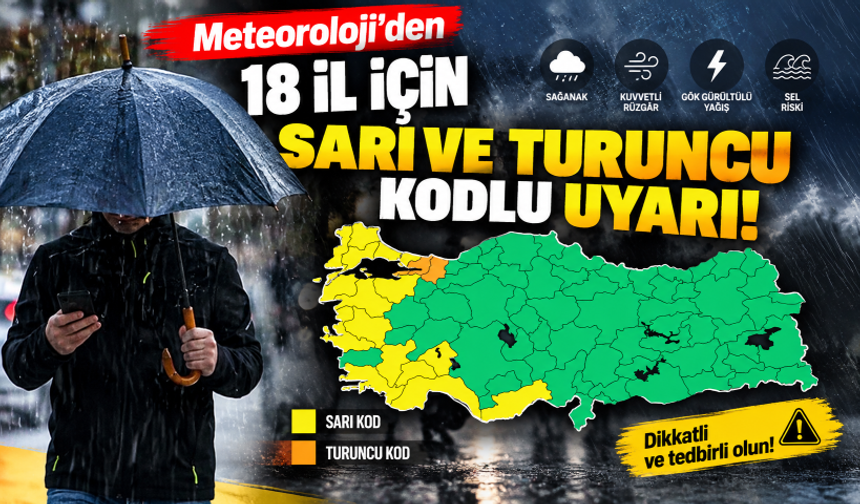 Meteoroloji'den 18 il için sarı ve turuncu kodlu uyarı