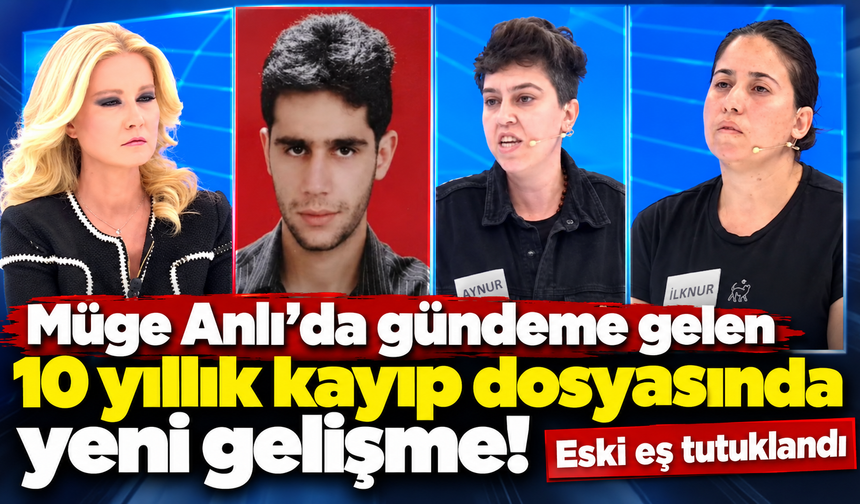 Müge Anlı'da gündeme gelen 10 yıllık kayıp dosyasında yeni gelişme! Eski eş tutuklandı