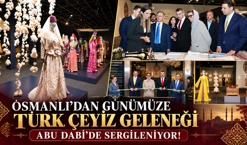 Osmanlı’dan günümüze Türk çeyiz geleneği Abu Dabi’de sergileniyor!
