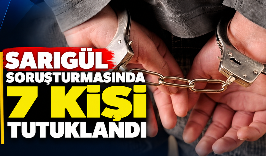 Sarıgül soruşturmasında 7 kişi tutuklandı