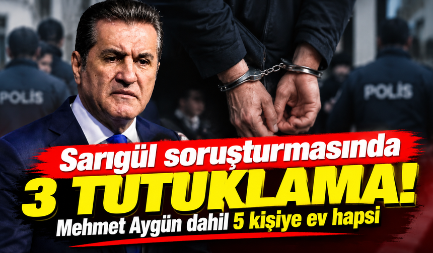 Sarıgül soruşturmasında 3 tutuklama! Mehmet Aygün dahil 5 kişiye ev hapsi