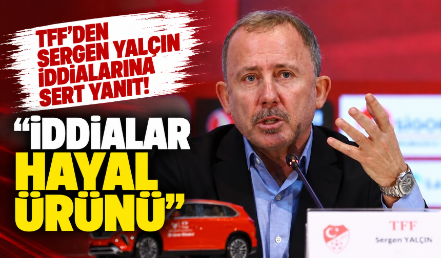 TFF'den Sergen Yalçın iddialarına sert yanıt