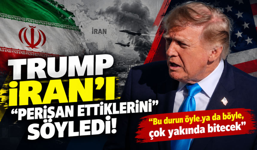 Trump İran’ı "perişan ettiklerini" söyledi! "Bu durum öyle ya da böyle, çok yakında bitecek"