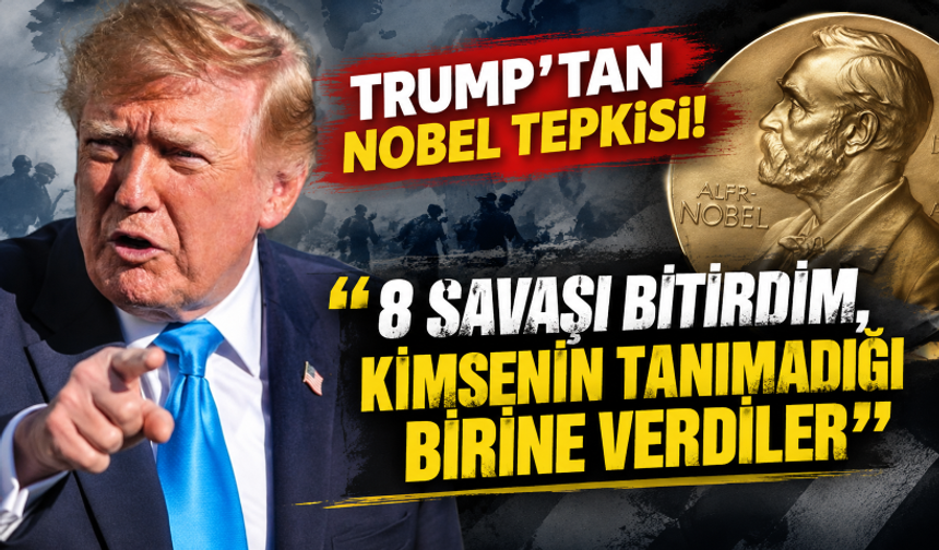 Trump'tan Nobel tepkisi: 8 savaşı bitirdim, kimsenin tanımadığı birine verdiler