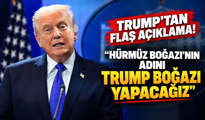Trump’tan flaş açıklama! “Hürmüz Boğazı'nın adını Trump Boğazı yapacağız”
