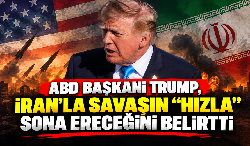 ABD Başkanı Trump, İran'la savaşın "hızla" sona ereceğini belirtti