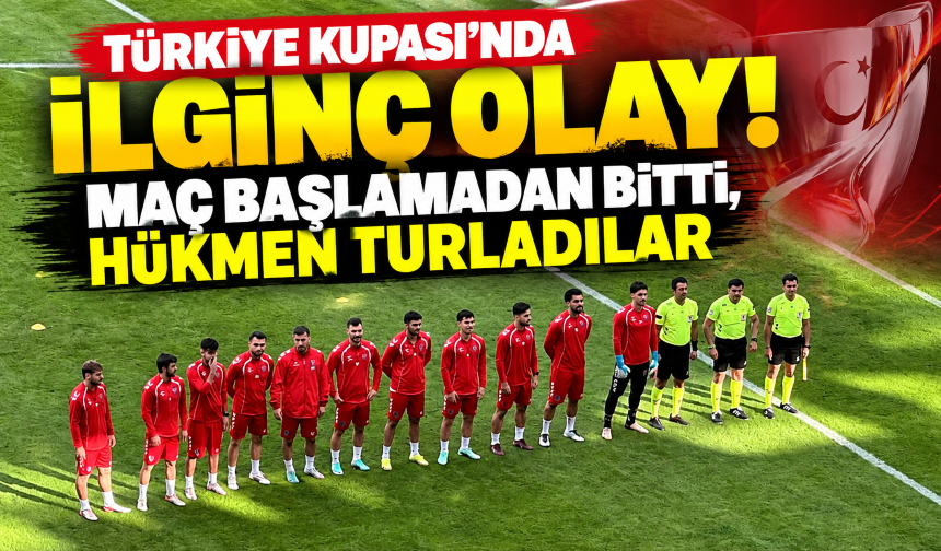 Türkiye Kupası'nda ilginç olay! Maç başlamadan bitti, hükmen turladılar