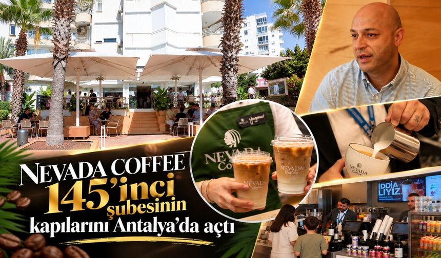 Nevada Coffee 145’inci şubesinin kapılarını Antalya’da açtı