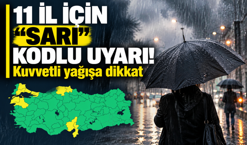 11 il için "sarı" kodlu uyarı! Kuvvetli yağışa dikkat
