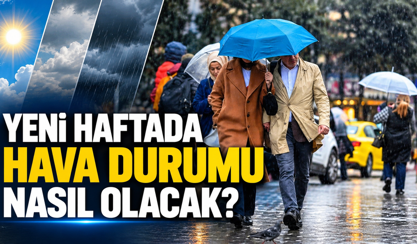 Yeni haftada hava durumu nasıl olacak?