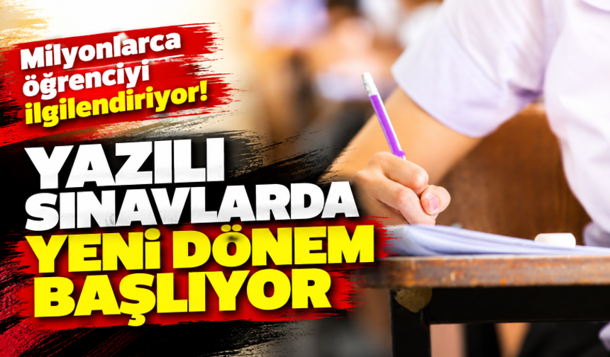 Milyonlarca öğrenciyi ilgilendiriyor! Yazılı sınavlarda yeni dönem başlıyor