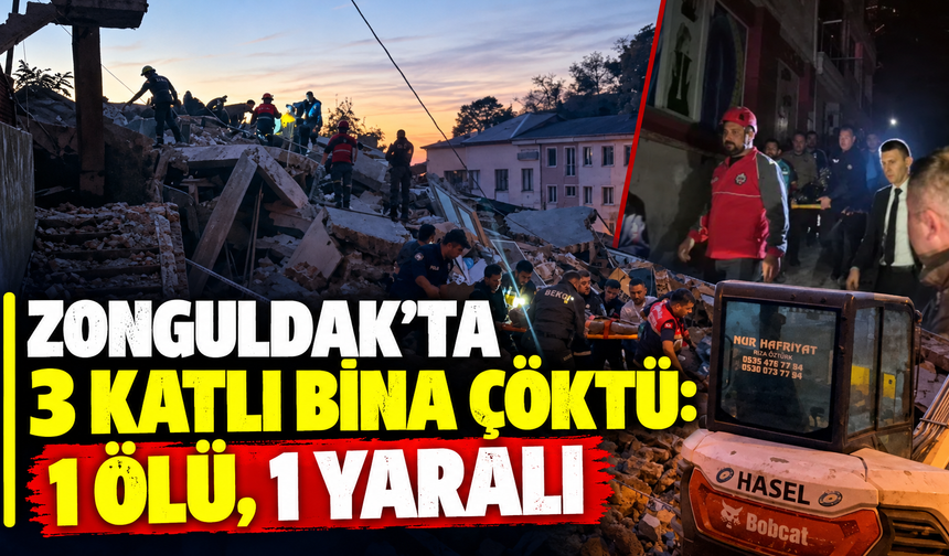 Zonguldak’ta 3 katlı bina çöktü: 1 ölü, 1 yaralı