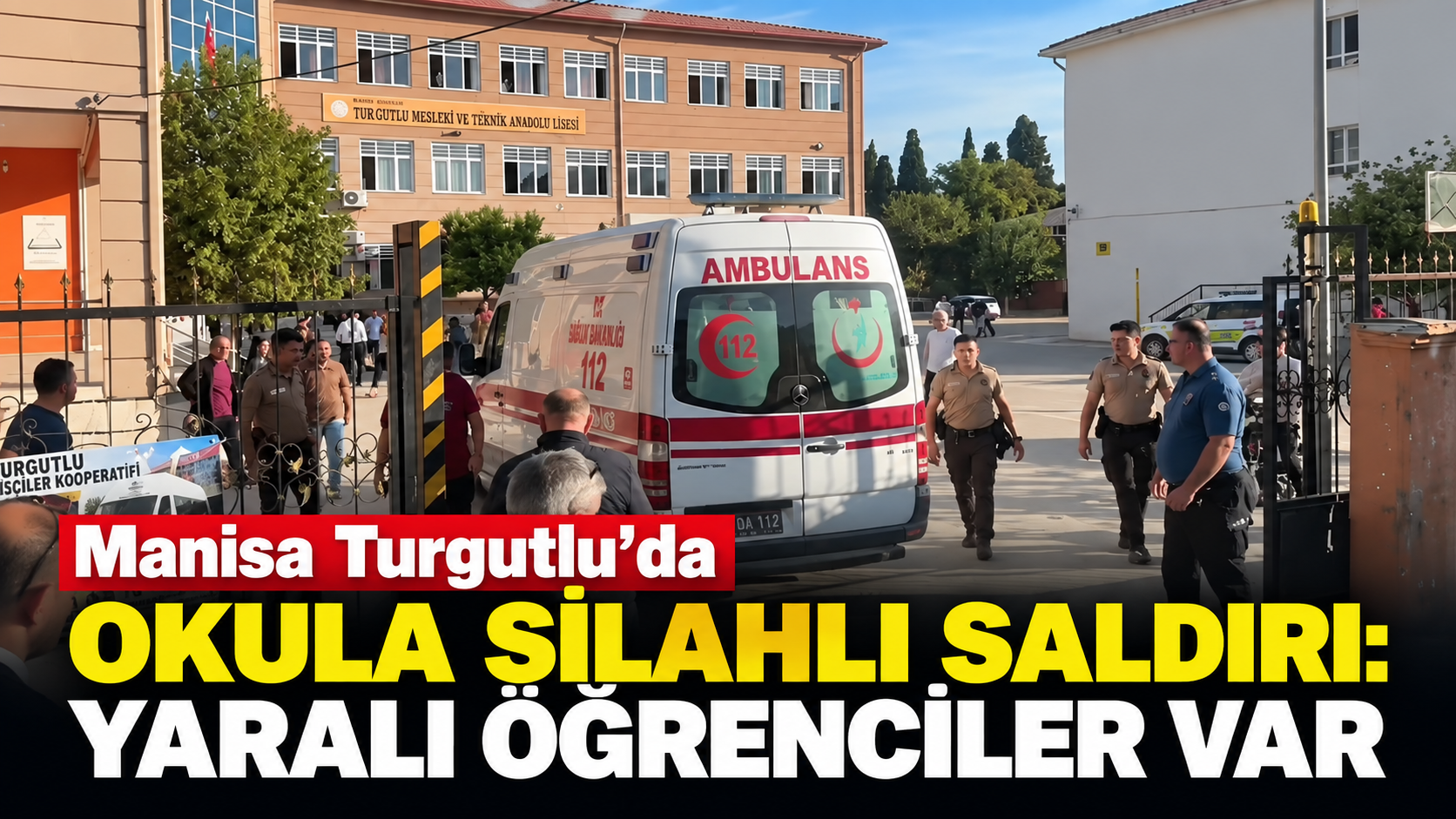 Manisa Turgutlu'da okula silahlı saldırı: Yaralı öğrenciler var